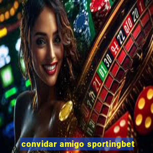 convidar amigo sportingbet